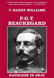 P.G.T Beauregard: Napoleon in Gray (T. Harry Williams)