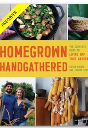 Homegrown Handgathered: The Complete Guide to Living off Your Garden (Silvan Goddin and Jordan Tony)