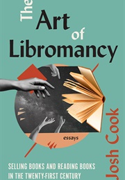 The Art of Libromancy: Selling Books and Reading Books in the Twenty-First Century (Josh Cook)