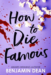 How to Die Famous (Benjamin Dean)