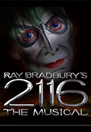 Ray Bradbury&#39;s 2116 the Musical (Bradbury)