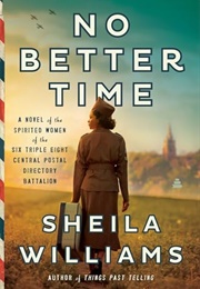 No Better Time: A Novel of the Spirited Women of the Six Triple Eight Central Postal Directory Batta (Sheila Williams)