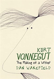 Kurt Vonnegut: The Making of a Writer (Dan Wakefield)