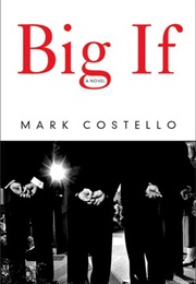 Big If: A Novel (Mark Costello)