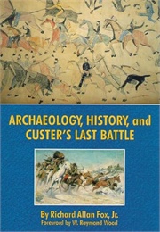 Archaeology, History, and Custer&#39;s Last Battle (Fox)