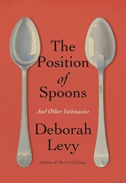 The Position of Spoons: And Other Intimacies (Deborah Levy)