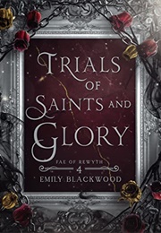 Trials of Saints and Glory (Emily Blackwood)