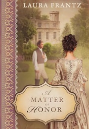 A Matter of Honor (Laura Frantz)