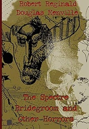 The Spectre Bridegroom and Other Horrors (Ed. by R. Reginald &amp; Douglas Menville)