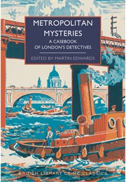 Metropolitan Mysteries: A Casebook of London&#39;s Detectives (Martin Edwards)