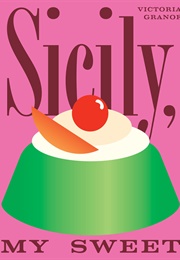 Sicily, My Sweet (Victoria Granof)