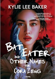 Bat Eater and Other Names for Cora Zeng (Kylie Lee Baker)