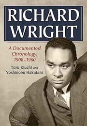 Richard Wright: A Documented Chronology 1908-1960 (Toru Kiuchi &amp; Yoshinobu Hakutani)