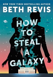 How to Steal a Galaxy (Beth Revis)