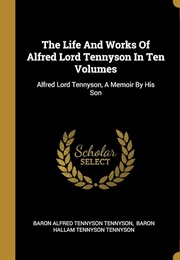 The Life and Works of Alfred Lord Tennyson in Ten Volumes (Tennyson)