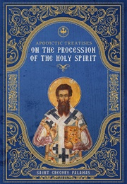 Apodictic Treatises on the Procession of the Holy Spirit (St. Gregory Palamas)