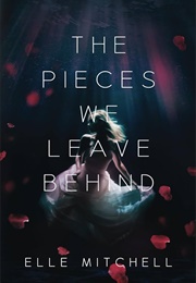 The Pieces We Leave Behind (Elle Mitchell)