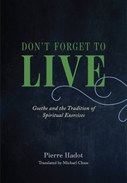 Don&#39;t Forget to Live (Pierre Hadot)