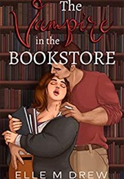 The Vampire in the Bookstore (Elle M. Drew)