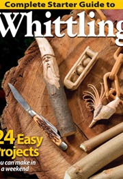 Complete Starter Guide to Whittling (Woodcarving Illustrated)