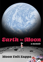 Earth to Moon: A Memoir (Moon Unit Zappa)