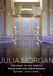 Julia Morgan: The Road to San Simeon, Visionary Architect of the California Renaissance (Gordon L. Fuglie (Editor))