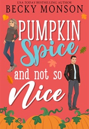 Pumpkin Spice and Not So Nice (Becky Monson)