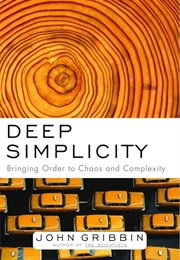 Deep Simplicity: Bringing Order to Chaos and Complexity (John Gribbin)