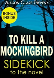 To Kill a Mockingbird: A Sidekick to the Novel (Allison Clare Theveny)