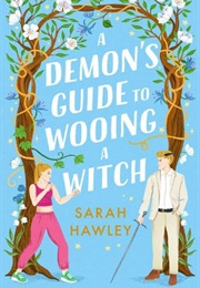 A Demon&#39;s Guide to Wooing a Witch (Sarah Hawley)