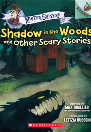 Shadow in the Woods and Other Scary Stories (Max Brallier)