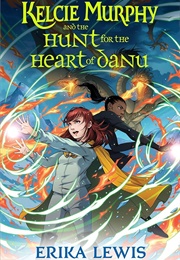 Kelcie Murphy and the Hunt for the Heart of Danu (Erika Lewis)