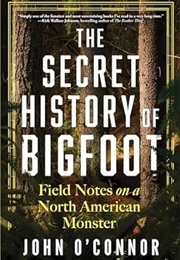 The Secret History of Bigfoot (John O&#39;Connor)