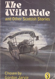 The Wild Ride and Other Scottish Stories (Gordon Jarvie)