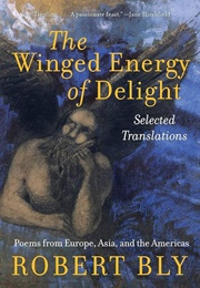 The Winged Energy of Delight (Robert Bly)