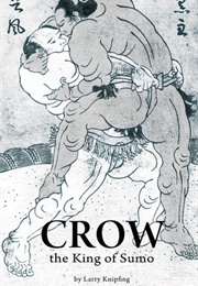 Crow, the King of Sumo (Larry Knipfing)