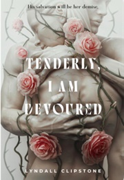 Tenderly, I Am Devoured (Lyndall Clipstone)