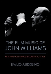 The Film Music of John Williams: Reviving Hollywood&#39;s Classical Style (Emilio Audissino)