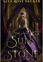 The Sun Stone (Relics of Edranelle #1) (Alex Rose Decker)