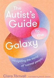 The Autist&#39;s Guide to the Galaxy (Clara Törnvall)