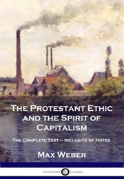 The Protestant Ethic and the Spirit of Capitalism (Max Weber)