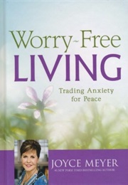 Worry Free Living Trading Anxiety (Joyce Meyer)