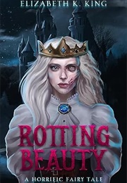 Rotting Beauty (Elizabeth K. King)