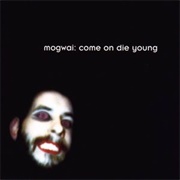 Come on Die Young - Mogwai