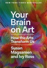 Your Brain on Art: How the Arts Transform Us (Magsamen, Susan)