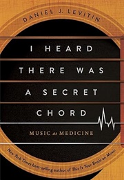 I Heard There Was a Secret Chord: Music as Medicine (Daniel J. Levitin)