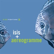 Isis &amp; Aereogramme - In the Fishtank 14