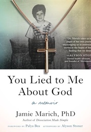 You Lied to Me About God: A Memoir (Jamie Marich PHD)