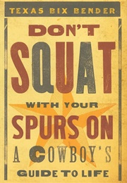 Don&#39;t Squat With Your Spurs on (Texas Bix Bender)