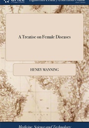 A Treatise on Female Diseases (Henry Manning)